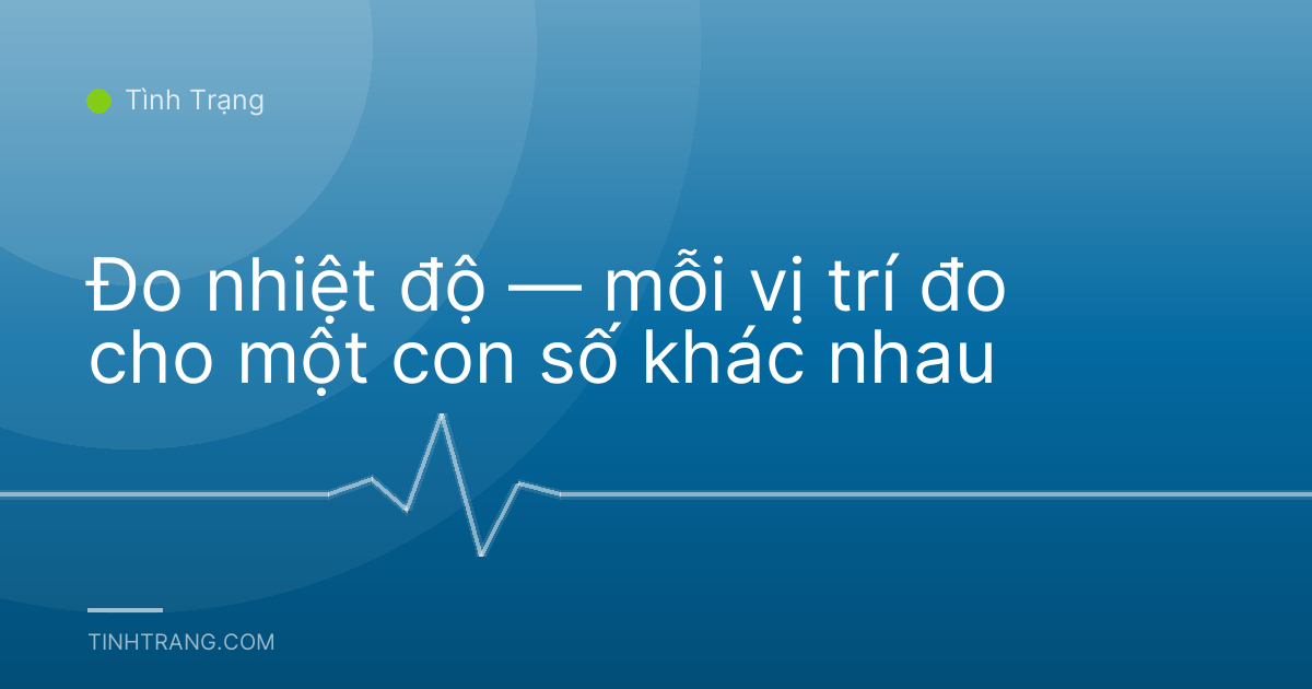 Đo nhiệt độ — mỗi vị trí đo cho một con số khác nhau