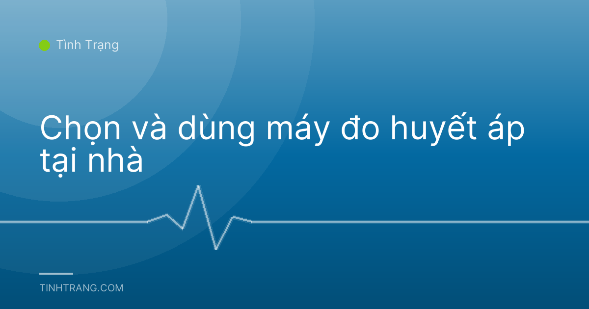 Chọn và dùng máy đo huyết áp tại nhà