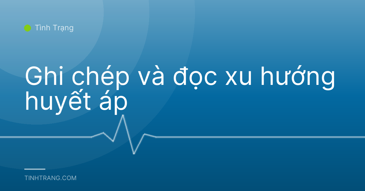 Ghi chép và đọc xu hướng huyết áp