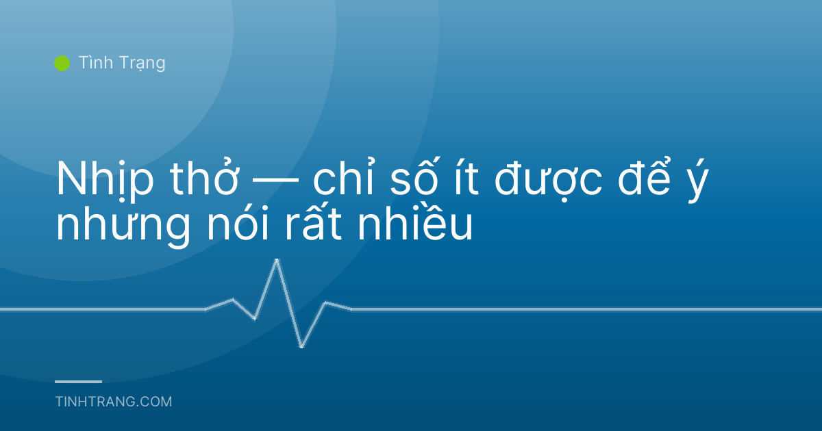 Nhịp thở — chỉ số ít được để ý nhưng nói rất nhiều