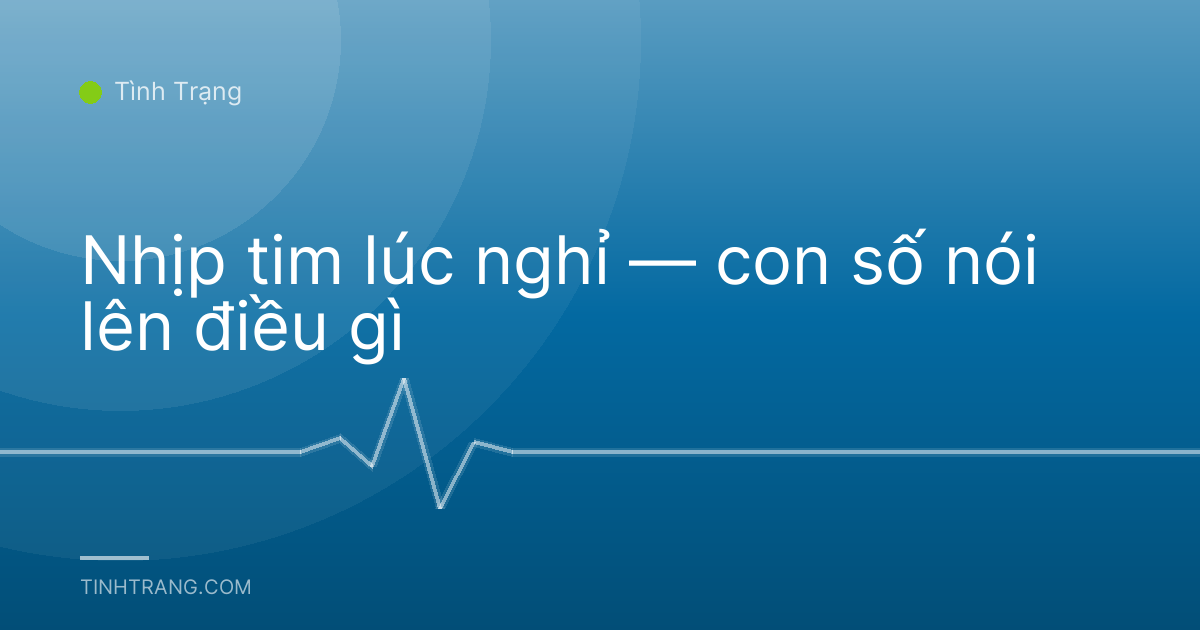 Nhịp tim lúc nghỉ — con số nói lên điều gì